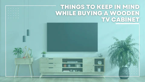 Tips for buying a Wooden TV Cabinet
