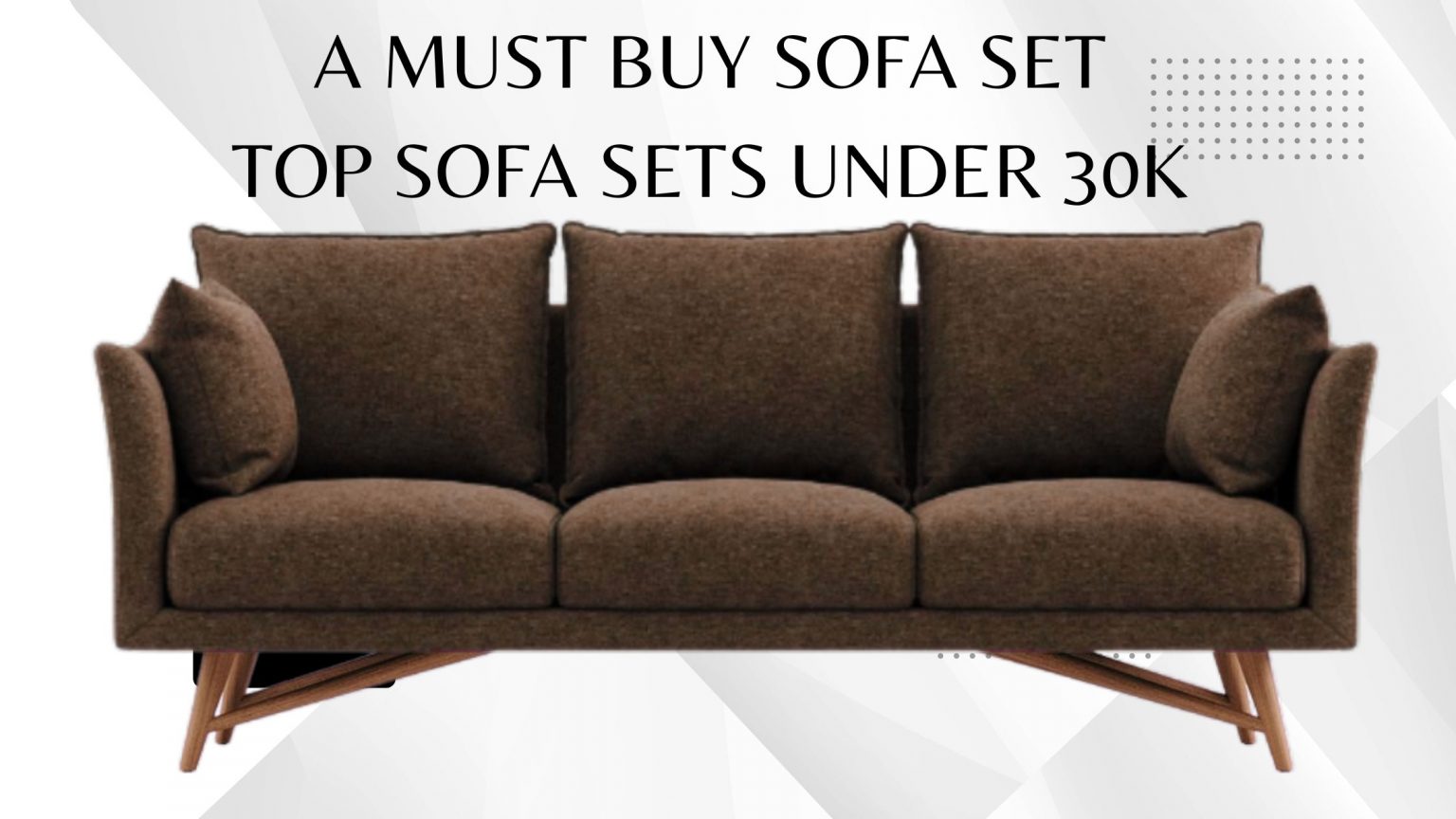 A Must Buy Sofa Set: Top Sofa Set Under 30K