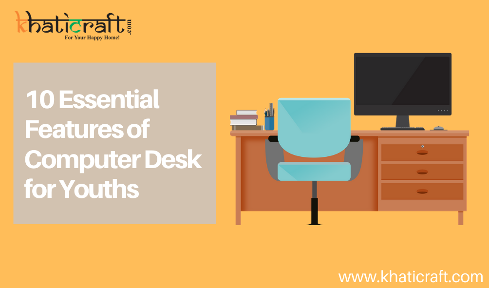 10 Essential Features of Computer Desk for Youths