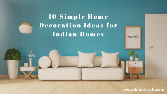 10 Simple Home Decoration Ideas for Indian Homes