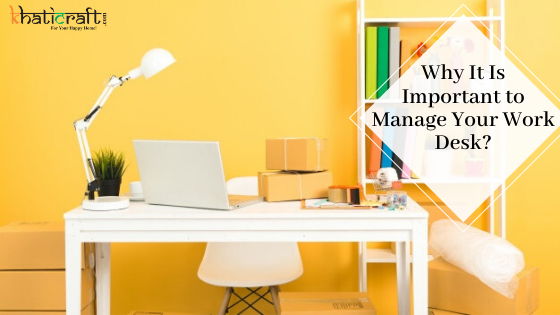 Why It Is Important to Manage Your Wooden Work Desk?